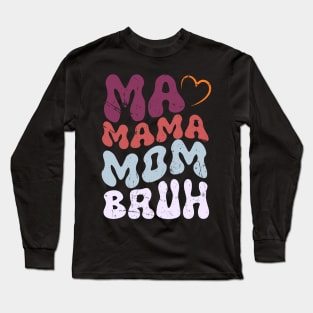 Ma Mama Mom Bruh Mother Mommy Mother's Day Humor And Funny Long Sleeve T-Shirt